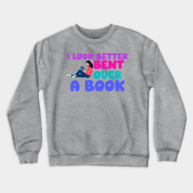 I Look Better Bent Over A Book Crewneck Sweatshirt by ZiaZiaShop